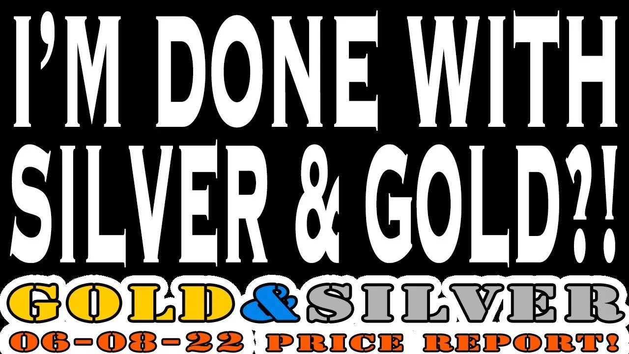 I'm Done With Silver & Gold?! 06/08/22 Gold & Silver Price Report