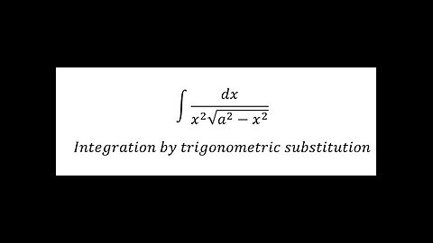 Calculus Help: ∫ dx/(x^2 √(a^2-x^2 )) - Integration by trigonometric substitution