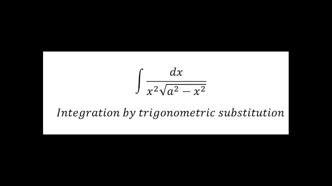 Calculus Help: ∫ dx/(x^2 √(a^2-x^2 )) - Integration by trigonometric substitution