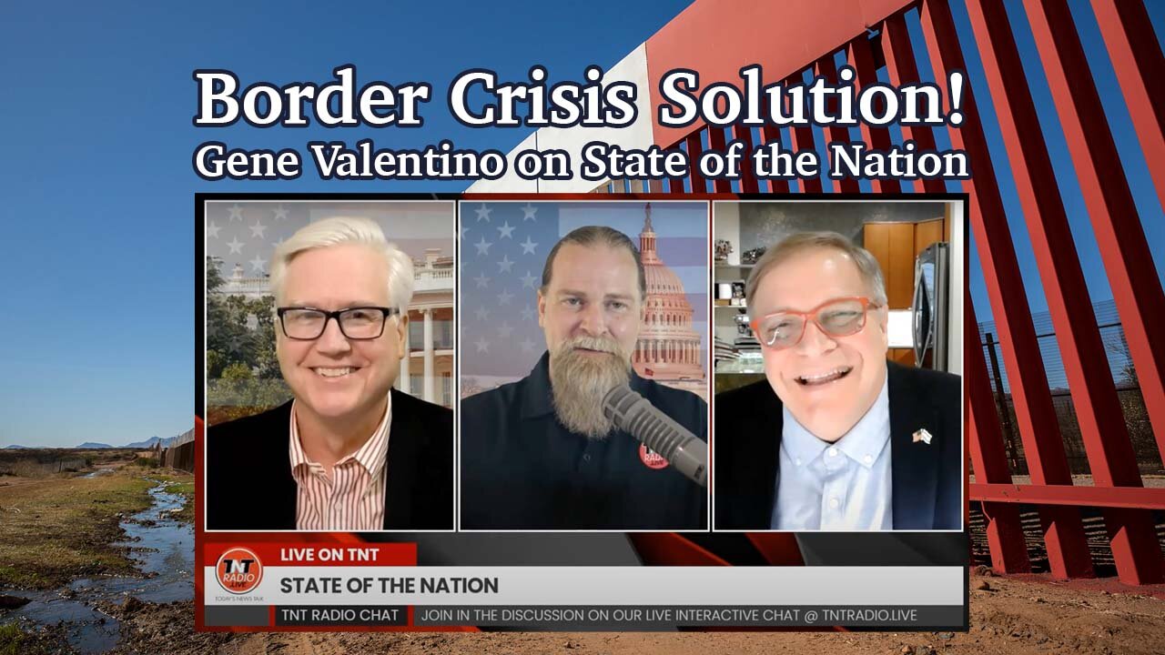 Border Crisis Solution! Gene Valentino Live on TNT's State of the Nation