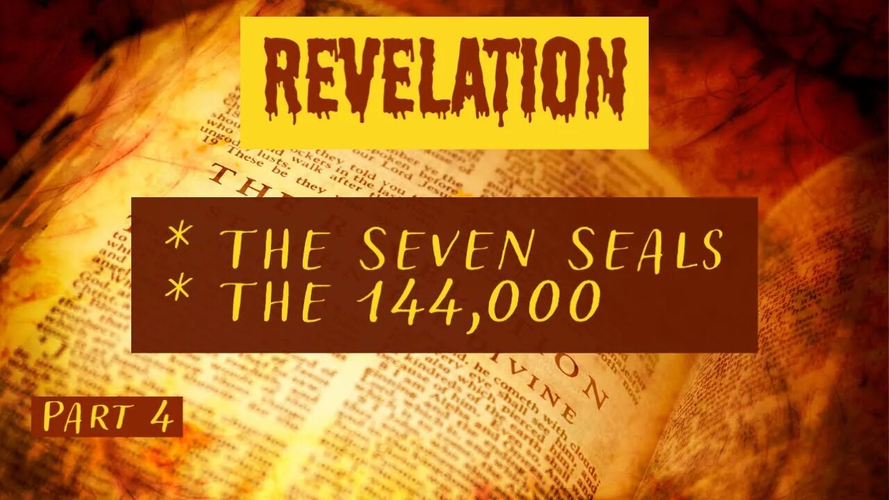 The Seven Seals, and the 144,000 - Revelation 6-8 (Part 4)