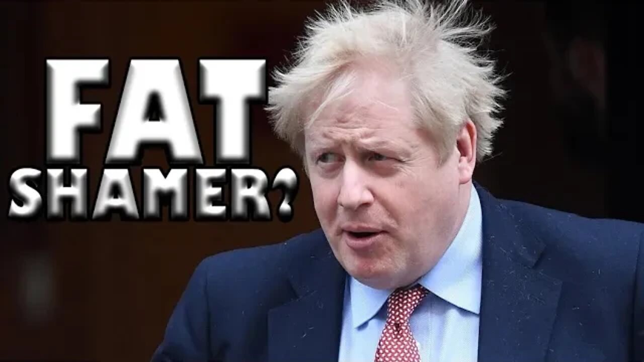 Boris Johnson is a Fat Shamer? Reality Exists!