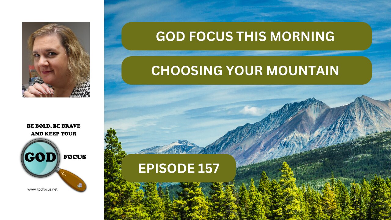 GOD FOCUS THIS MORNING EP157 CHOOSING YOUR MOUNTAIN