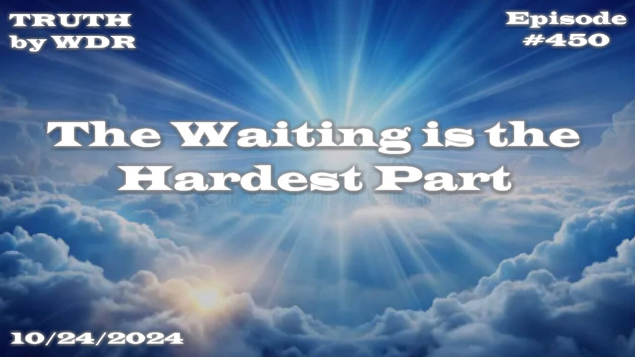 The Waiting is the Hardest Part - TRUTH by WDR - Ep. #450 preview