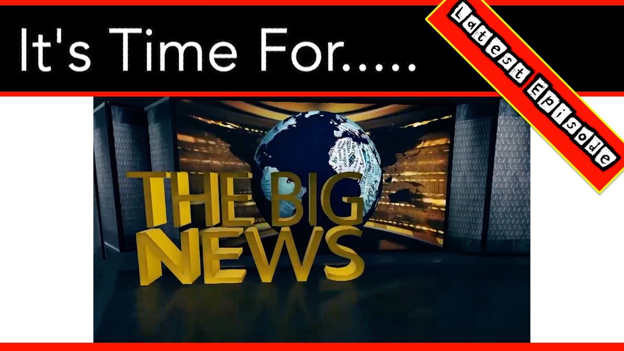 It’s Time For “The Big News" Of The Week - 06/28/21