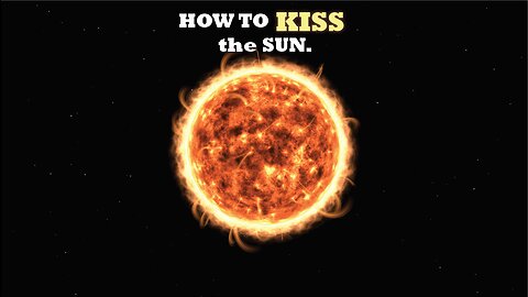 How yo KISS the sun.