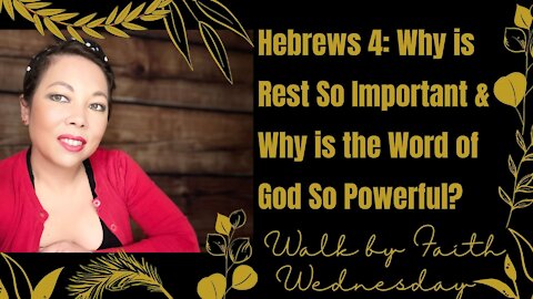 Walk by Faith Wednesday | Hebrews 4: Why is Rest So Important & Why is the Word of God So Powerful?