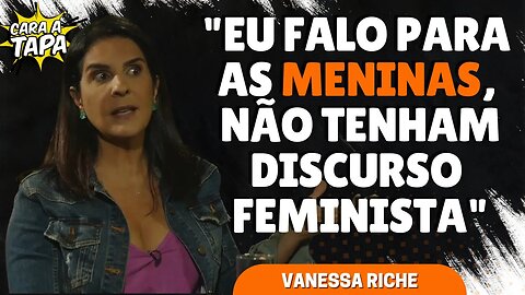 VANESSA RICHE PREFERE NÃO LEVANTAR BANDEIRAS FEMINISTAS