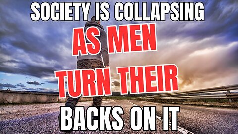 Society is Collapsing as Men Turn Their Backs on It