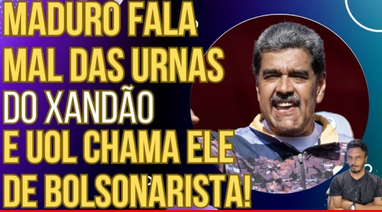 Maduro speaks ill of the Xandão polls, doubts Lula's election and UOL calls him a Bolsonarist!