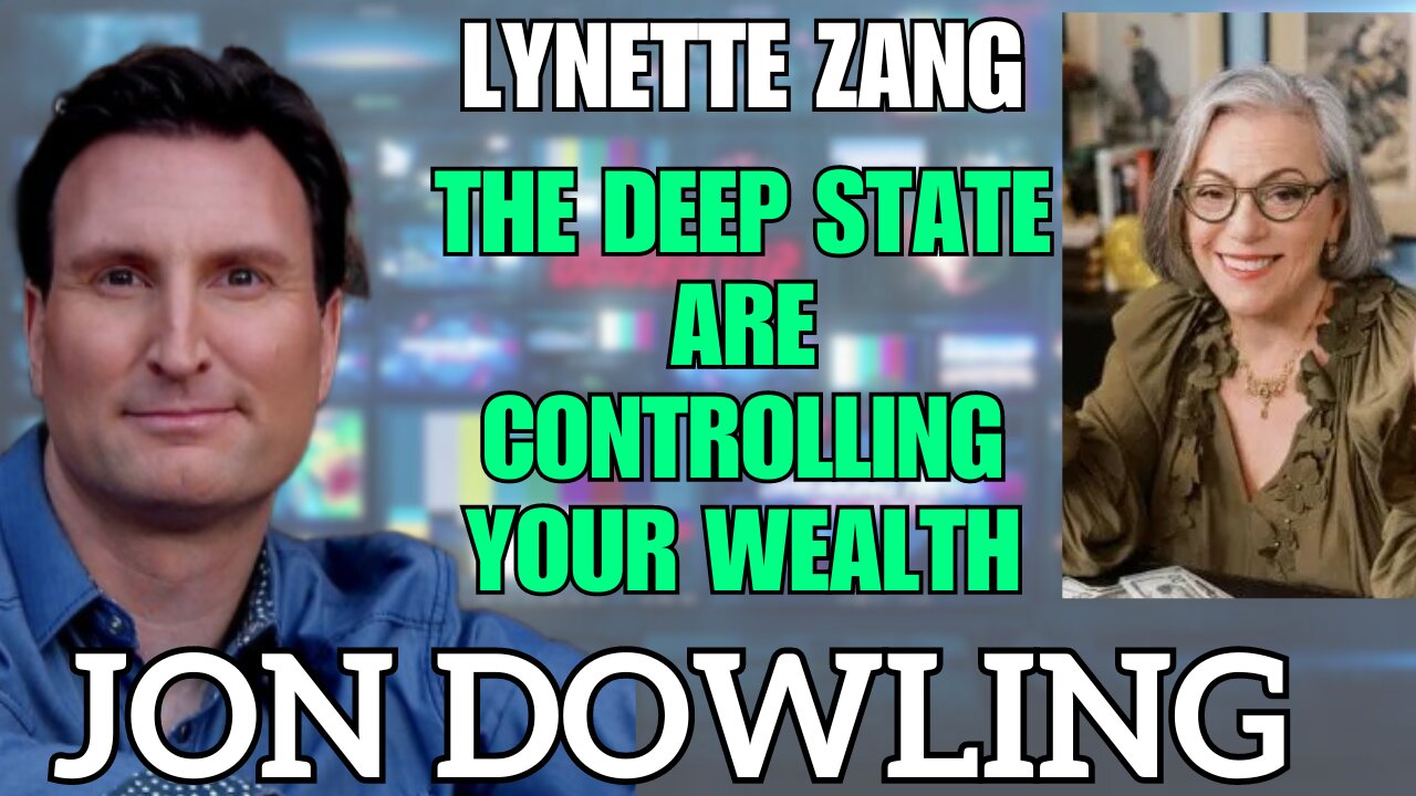 Jon Dowling & Lynette Zang Discuss The Deep State Are Controlling Your Wealth