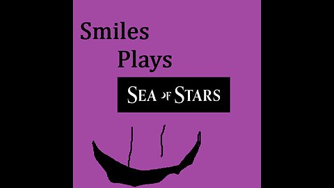 Smiles Plays: Sea of Stars: MUST SAVE