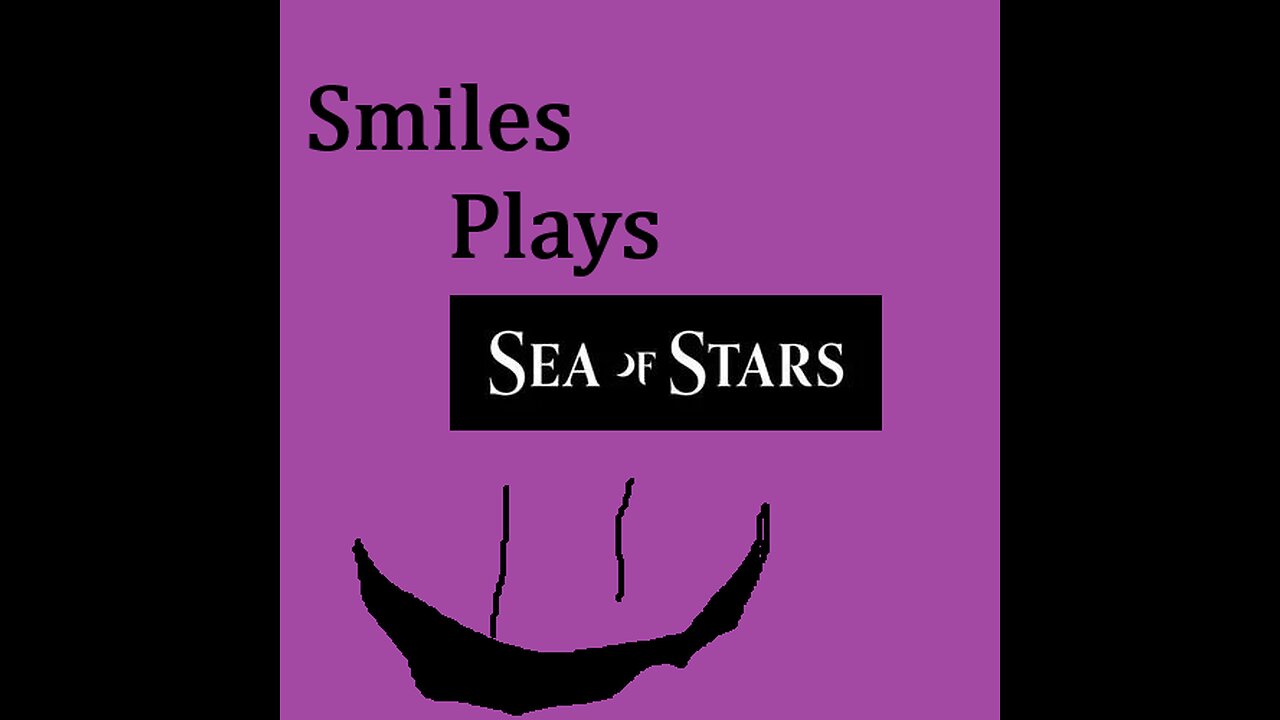 Smiles Plays: Sea of Stars: MUST SAVE