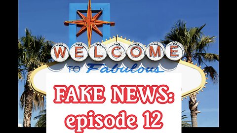 FAKE NEWS: Episode 12