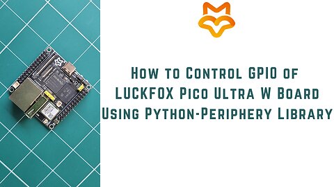 How to Control GPIO of LUCKFOX Pico Ultra W RV1106 Linux Micro Development Board using Python |