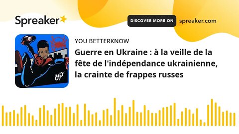 Guerre en Ukraine : à la veille de la fête de l'indépendance ukrainienne, la crainte de frappes russ