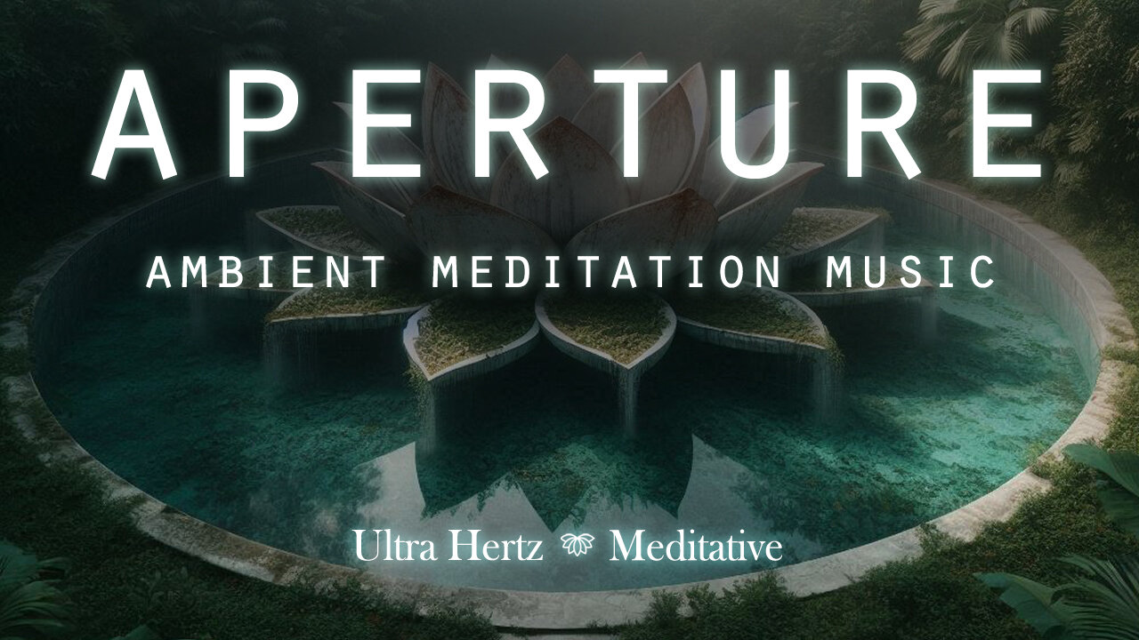 APERTURE 🧘♂️ Ambient Meditation Music for Opening the Mind