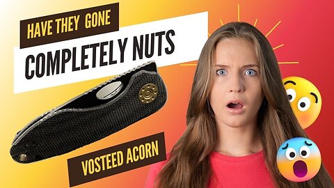 THEY HAVE GONE ABSOLUTELY NUTS! VOSTEED KNIVES ACORN