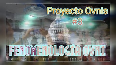 FENOMENOLOGÍA OVNI - PROYECTO OVNIS 3