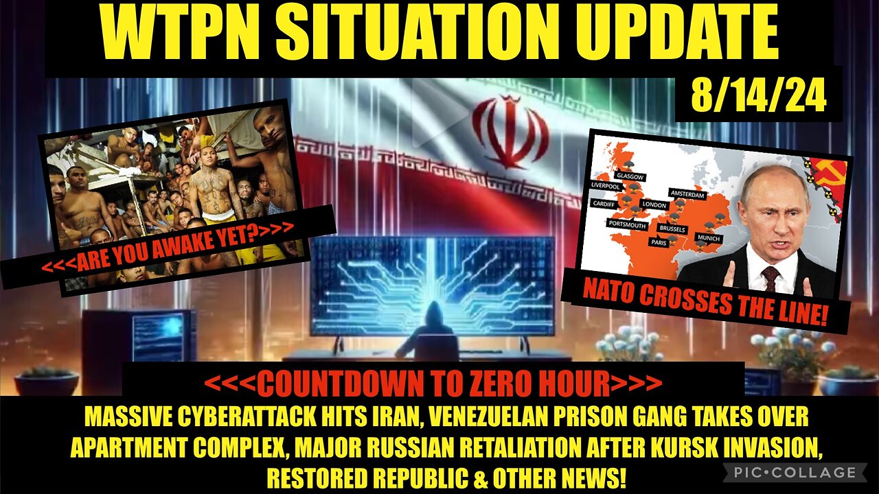 WTPN SITUATION UPDATE 8/14/24 MIGRANT PRISON GANGS, BRINK OF WW3, CYBERATTACKS