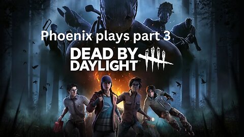 Phoenix plays Dead By Daylight - part 3 - Run for your lives