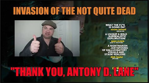 A Message to Antony D Lane of Director of "Invasion of the Not Quite Dead" - Coming Soon!