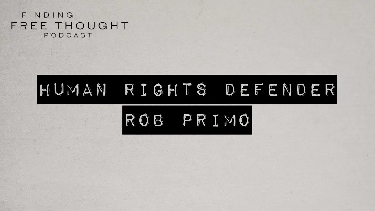 Finding Free Thought - Human Rights Defender Rob Primo