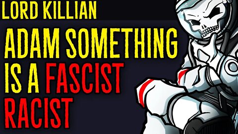 Adam Something Is a Fascist Racist