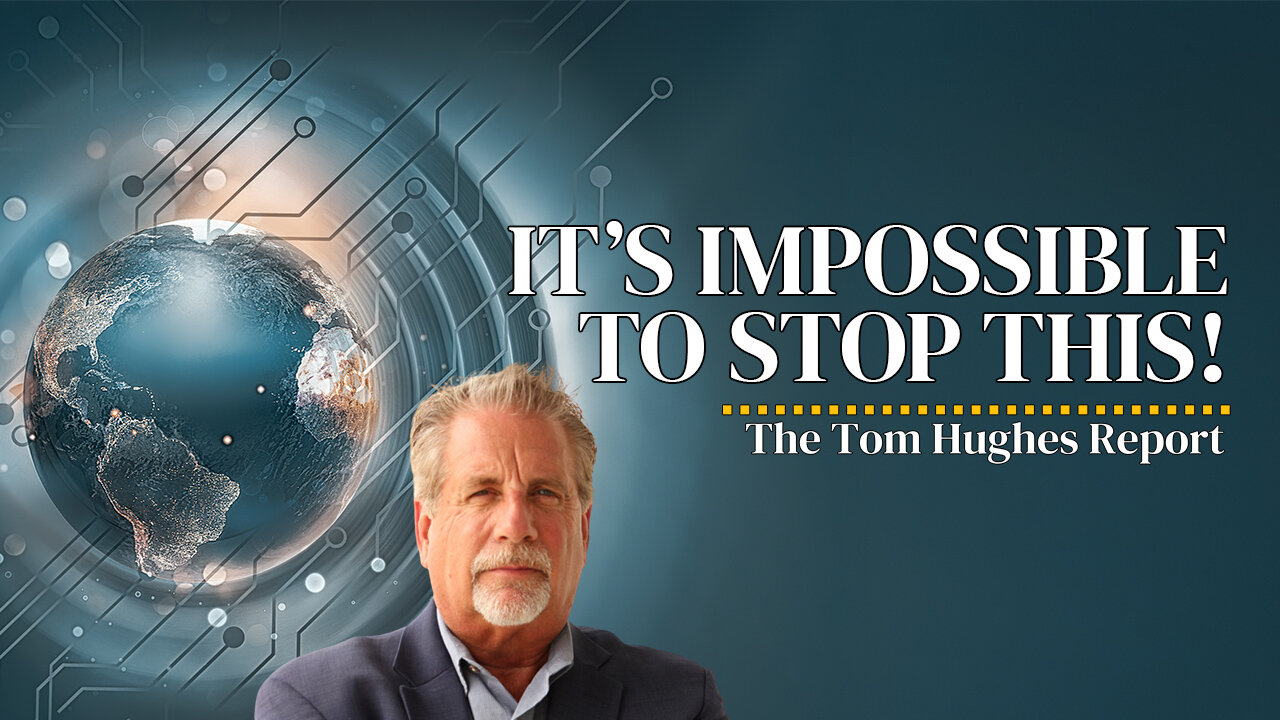 It Will Be Impossible To Stop This From Happening! | The Tom Hughes Report