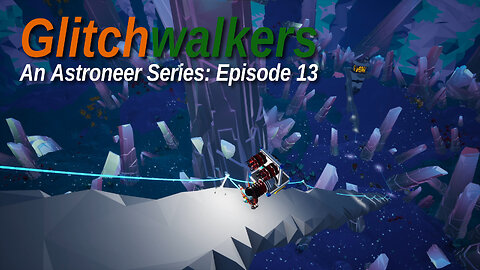 Astroneer Glitchwalkers E13 by Rudimentary Rob