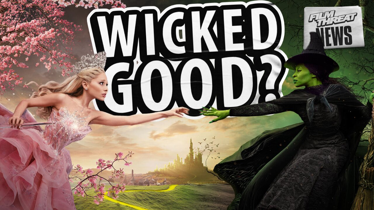 WICKED FIRST REACTIONS ARE POSITIVE | Film Threat News