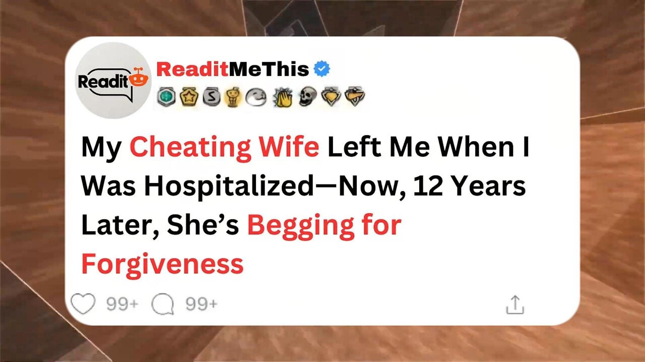 My Cheating Wife Left Me When I Was Hospitalized—Now, 12 Years Later, She’s Begging for Forgiveness