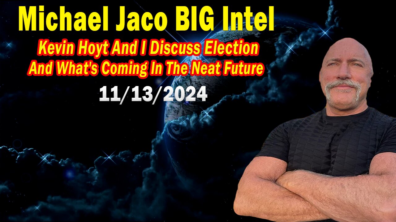 Michael Jaco BIG Intel Nov 13: "Important Update By Michael Jaco & Kevin Hoyt"