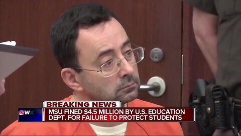 Education Department fines Michigan State University $4.5M in sexual assault case against Larry Nassar