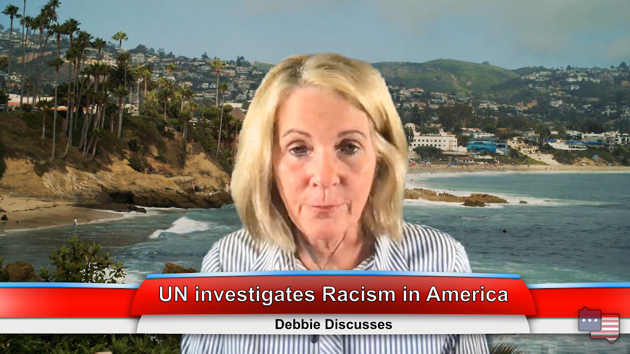 UN investigates Racism in America | Debbie Discusses 8.4.21