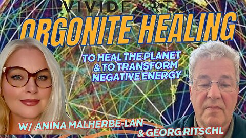 CAN ORGONITE HEAL THE PLANET AND TRANSFORM NEGATIVE ENERGY? w/ ANINA MALHERBE-LAN & GEORG RITSCHL
