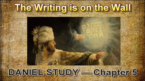 Daniel Study --- Chapter 5 --- The Writing on the Wall