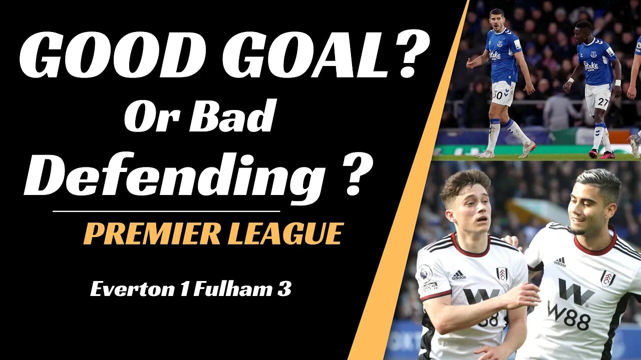 Everton vs Fulham analysis: Good Goal or Bad Defending?