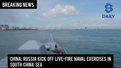 China, Russia kick off live-fire naval exercises in South China Sea|Breaking|