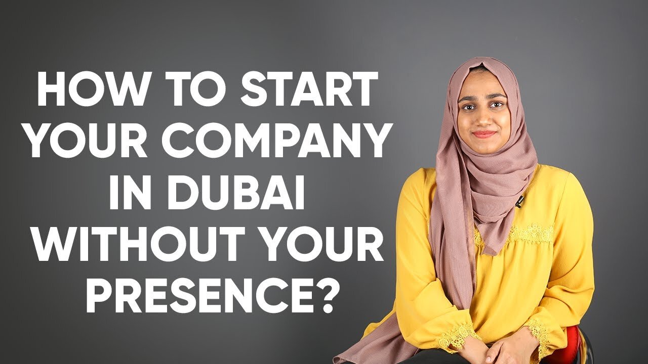 How to start your company in Dubai without your presence?