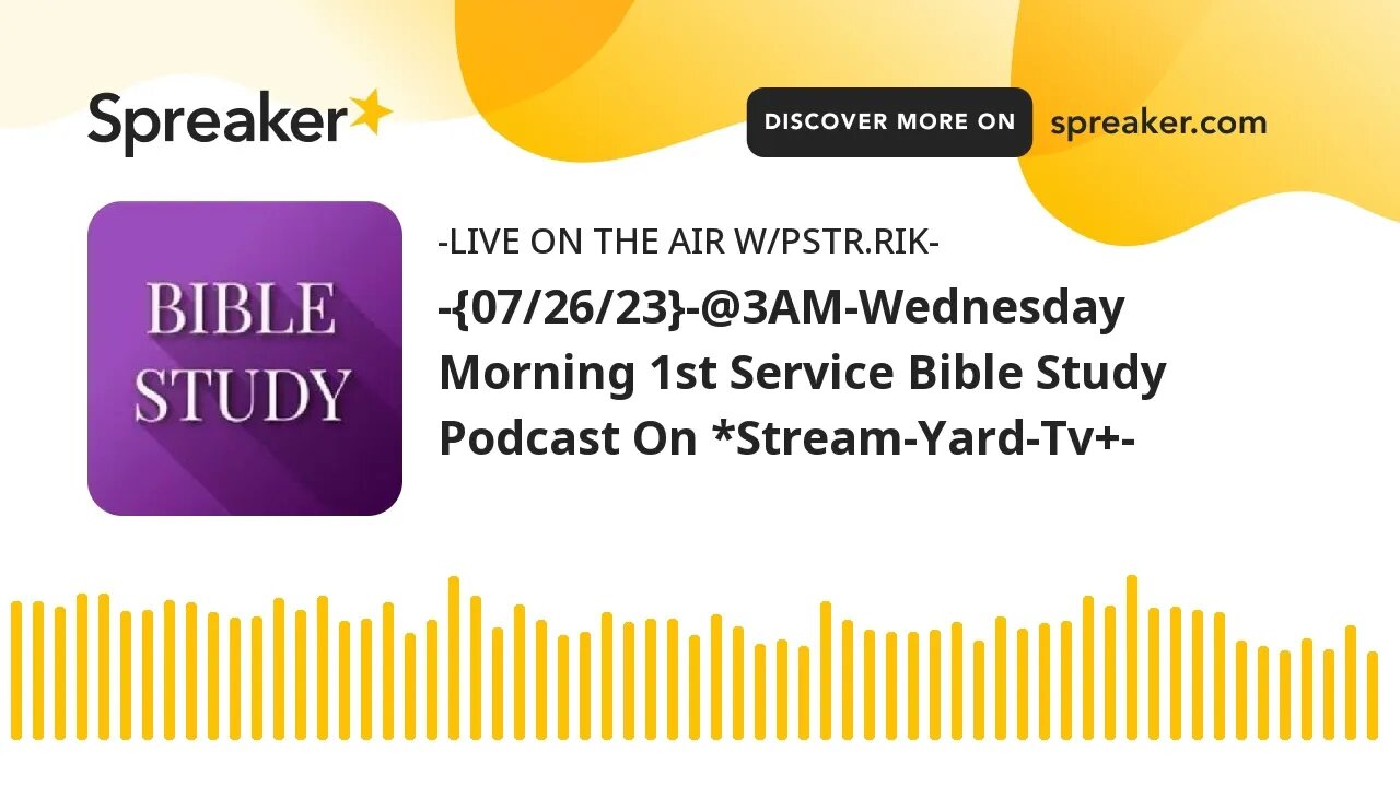 -{07/26/23}-@3AM-Wednesday Morning 1st Service Bible Study Podcast On *Stream-Yard-Tv+-