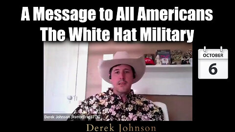 Derek Johnson Oct 6 - The White Hat Military > A Message to All Americans