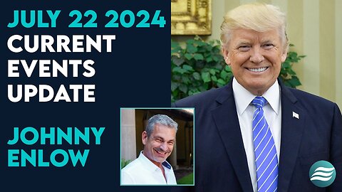 Johnny Enlow Current Events Updates July 22 2024