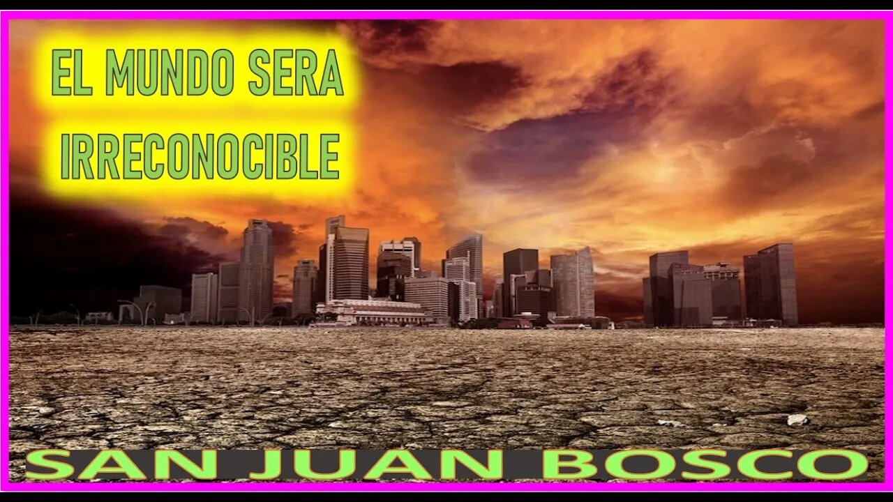 EL MUNDO SERA IRRECONOCIBLE - REVELACION DE SAN JUAN BOSCO