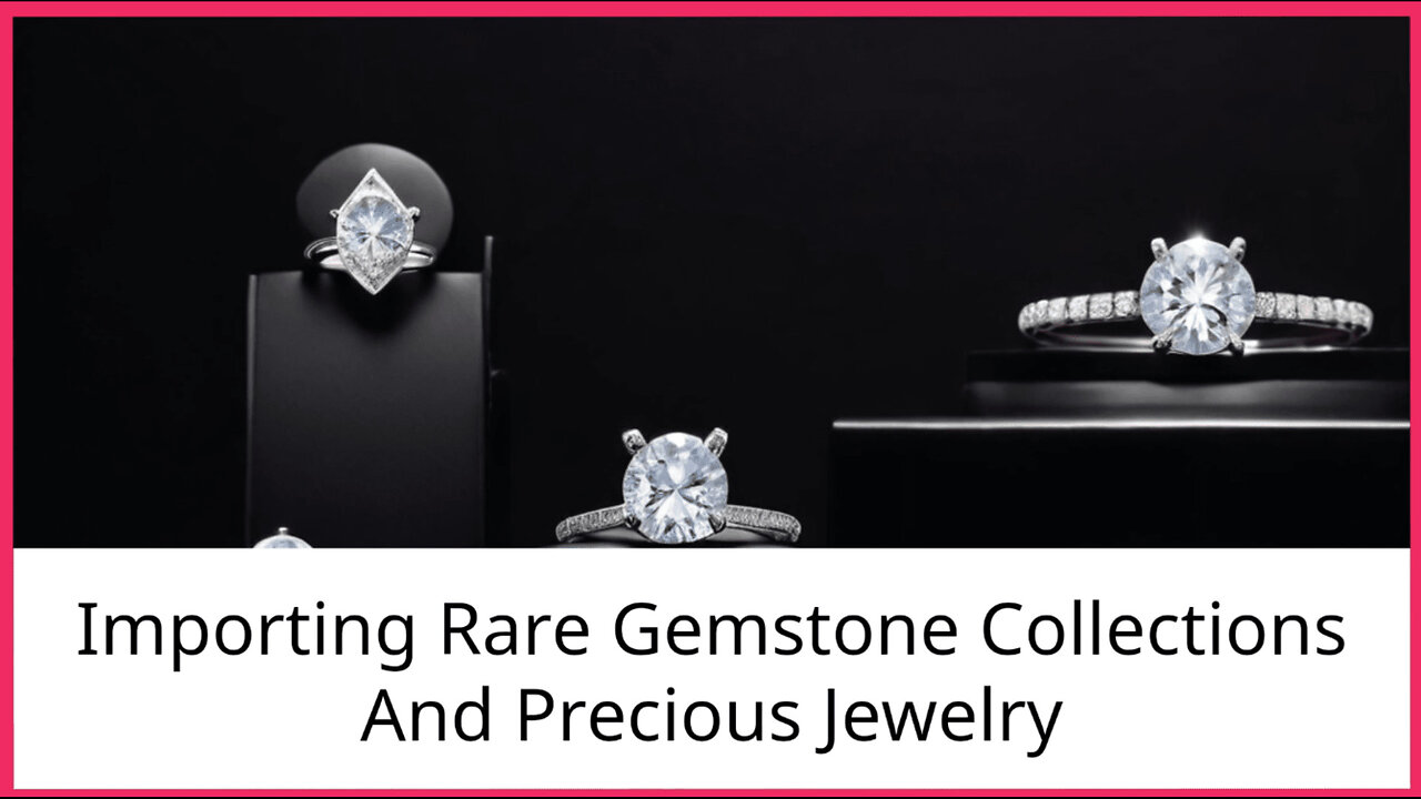 Unlocking the Secrets of Importing Rare Gemstones and Precious Jewelry