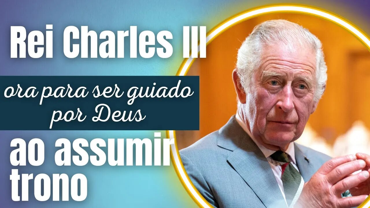 Rei Charles III ora para ser guiado por Deus ao assumir o trono