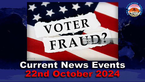 Current News Events - 22nd October 2024 - FRAUD AGAINST VOTERS