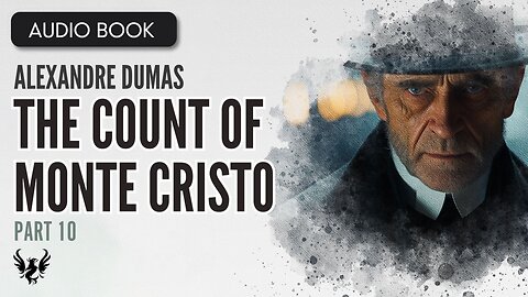 💥THE COUNT OF MONTE CRISTO ❯ Alexandre Dumas ❯ AUDIOBOOK Part 10 of 26 📚