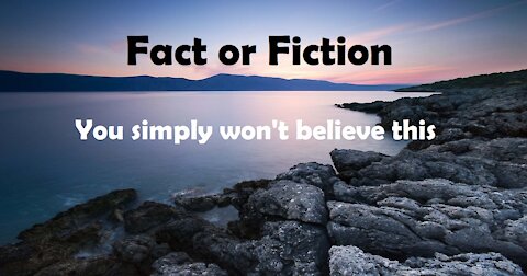 Fact or Fiction