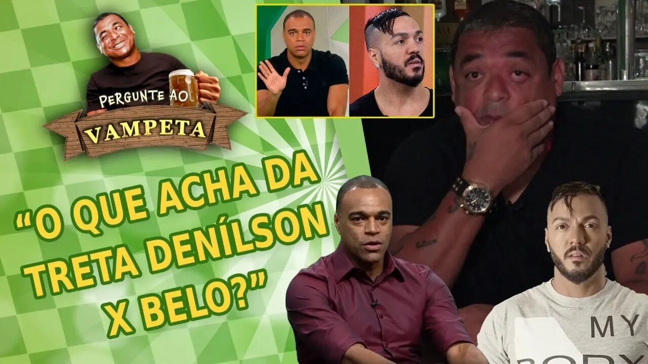 "O que acha da TRETA Denílson x Belo?" PERGUNTE AO VAMPETA #24